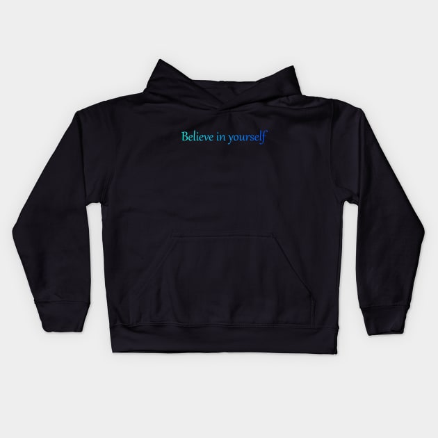 Believe in yourself Kids Hoodie by EvilDD